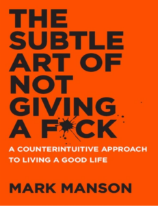 "The Subtle Art of Not Giving a F*ck" by Mark Manson. 